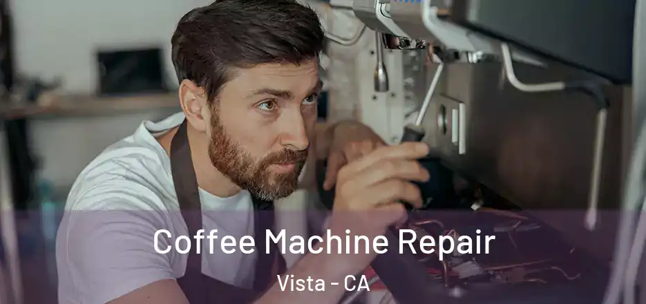 Coffee Machine Repair Vista - CA