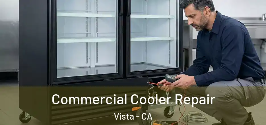  Commercial Cooler Repair Vista - CA