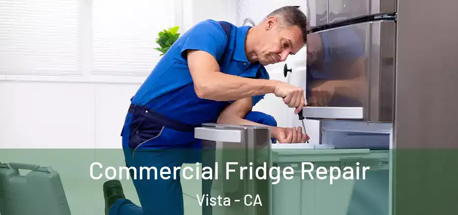 Commercial Fridge Repair Vista - CA