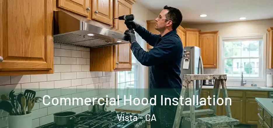 Commercial Hood Installation Vista - CA