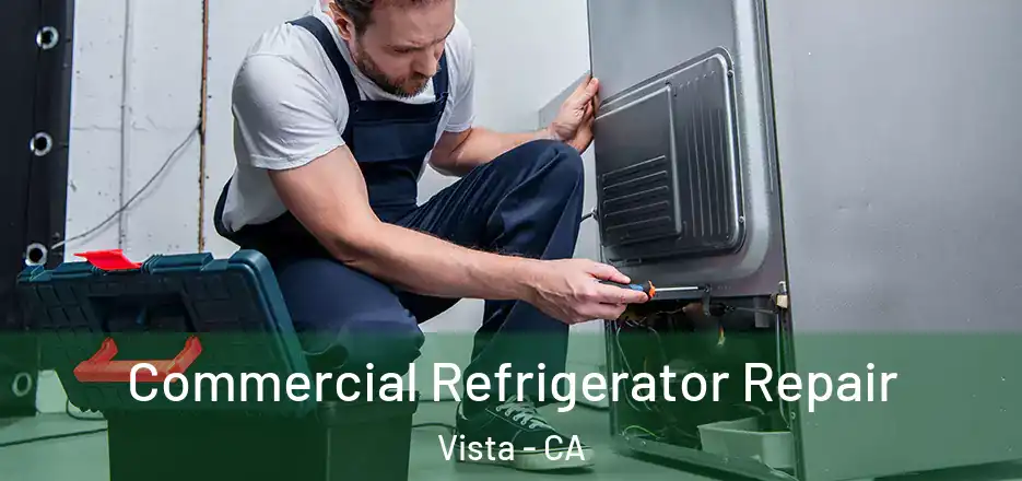 Commercial Refrigerator Repair Vista - CA
