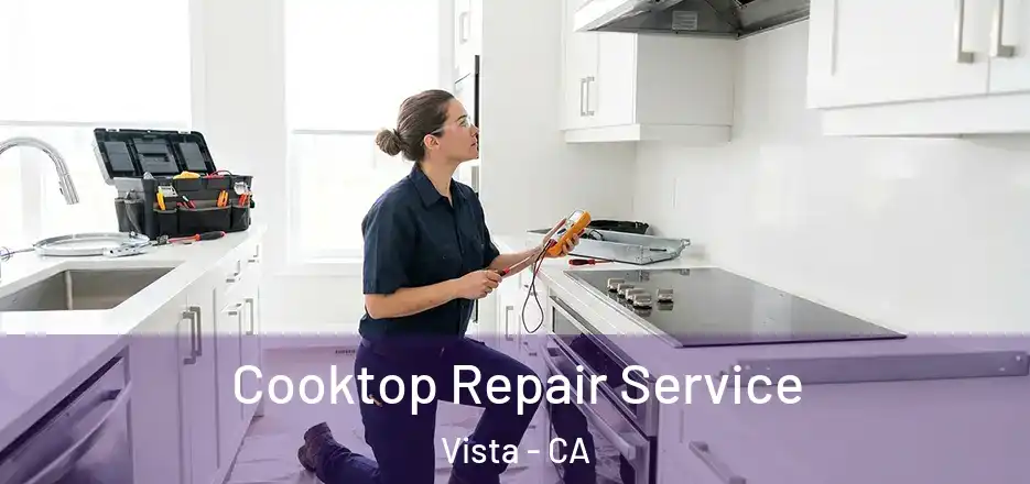 Cooktop Repair Service Vista - CA