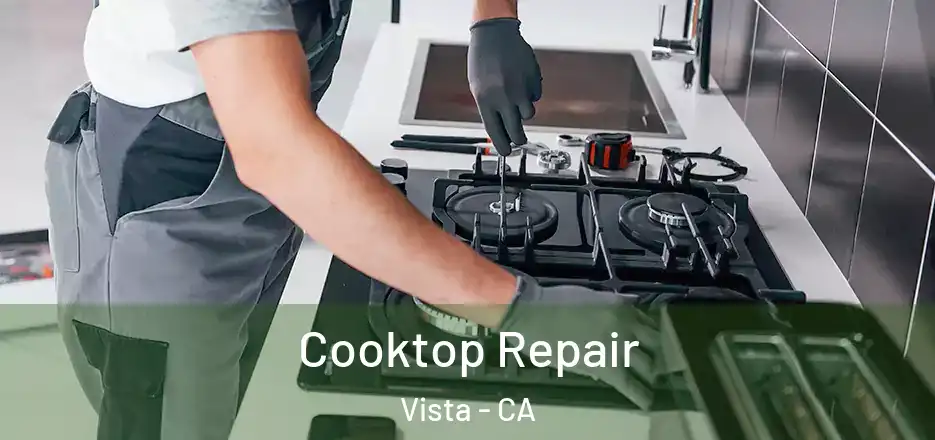 Cooktop Repair Vista - CA