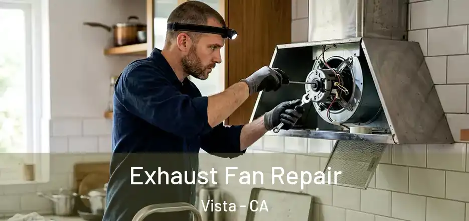 Exhaust Fan Repair Vista - CA