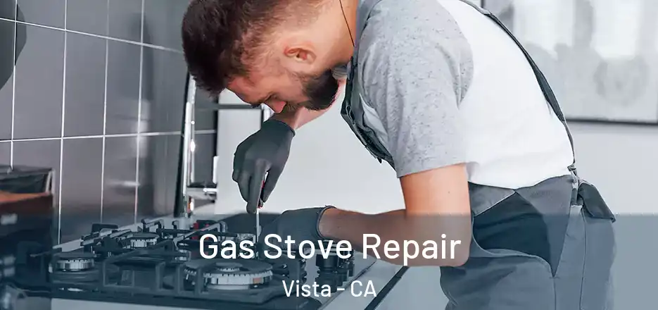 Gas Stove Repair Vista - CA