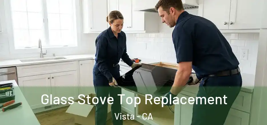 Glass Stove Top Replacement Vista - CA