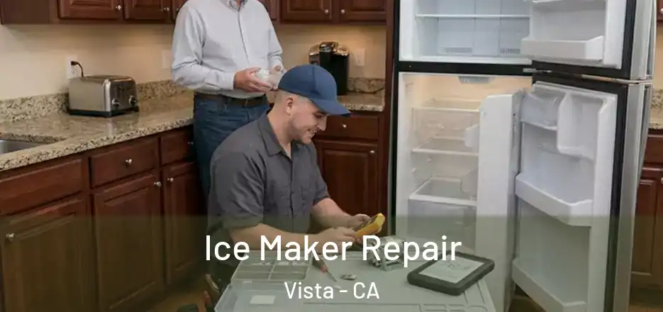 Ice Maker Repair Vista - CA