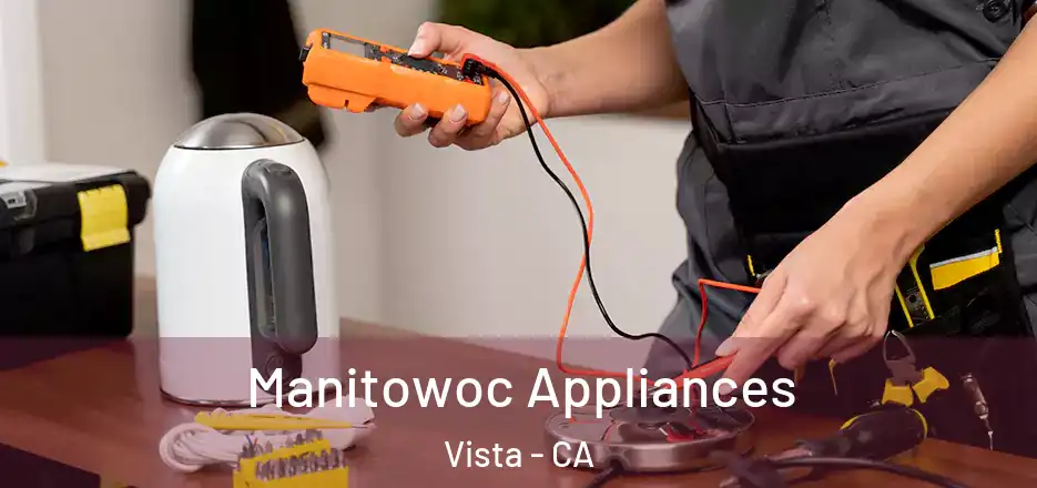 Manitowoc Appliances Vista - CA