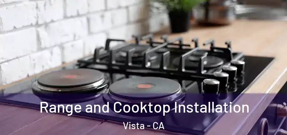 Range and Cooktop Installation Vista - CA