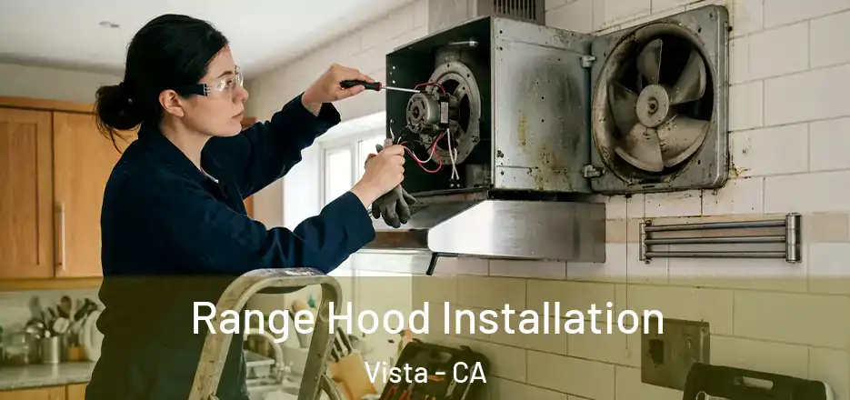 Range Hood Installation Vista - CA