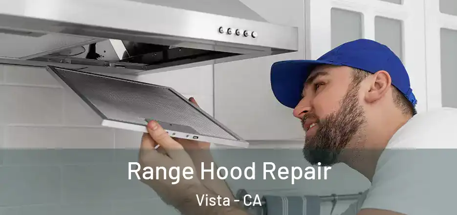 Range Hood Repair Vista - CA