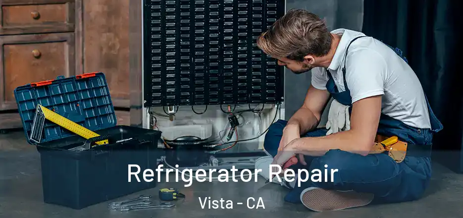 Refrigerator Repair Vista - CA