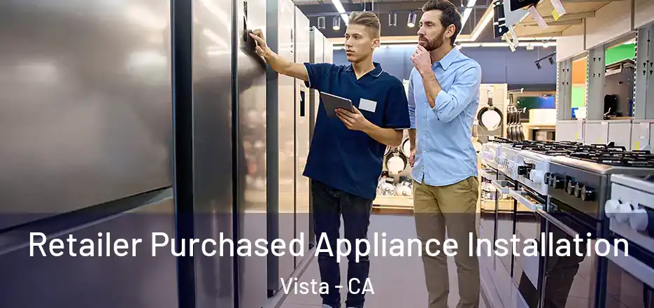  Retailer Purchased Appliance Installation Vista - CA