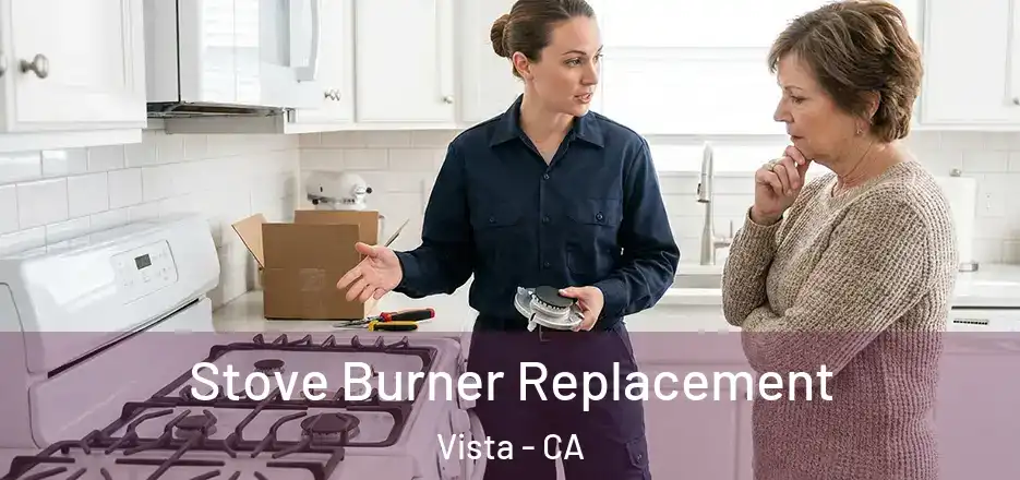 Stove Burner Replacement Vista - CA