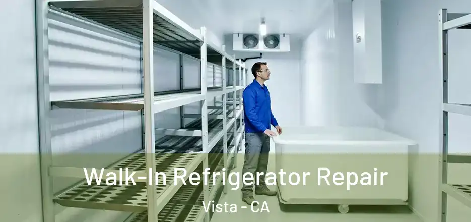 Walk-In Refrigerator Repair Vista - CA
