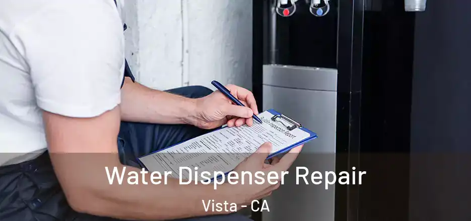Water Dispenser Repair Vista - CA