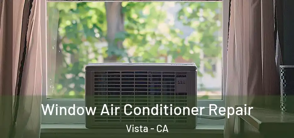 Window Air Conditioner Repair Vista - CA